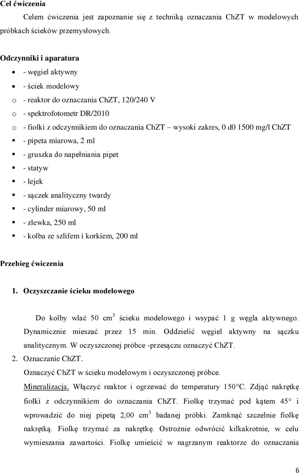 mg/l ChZT - pipeta miarowa, 2 ml - gruszka do napełniania pipet - statyw - lejek - sączek analityczny twardy - cylinder miarowy, 50 ml - zlewka, 250 ml - kolba ze szlifem i korkiem, 200 ml Przebieg