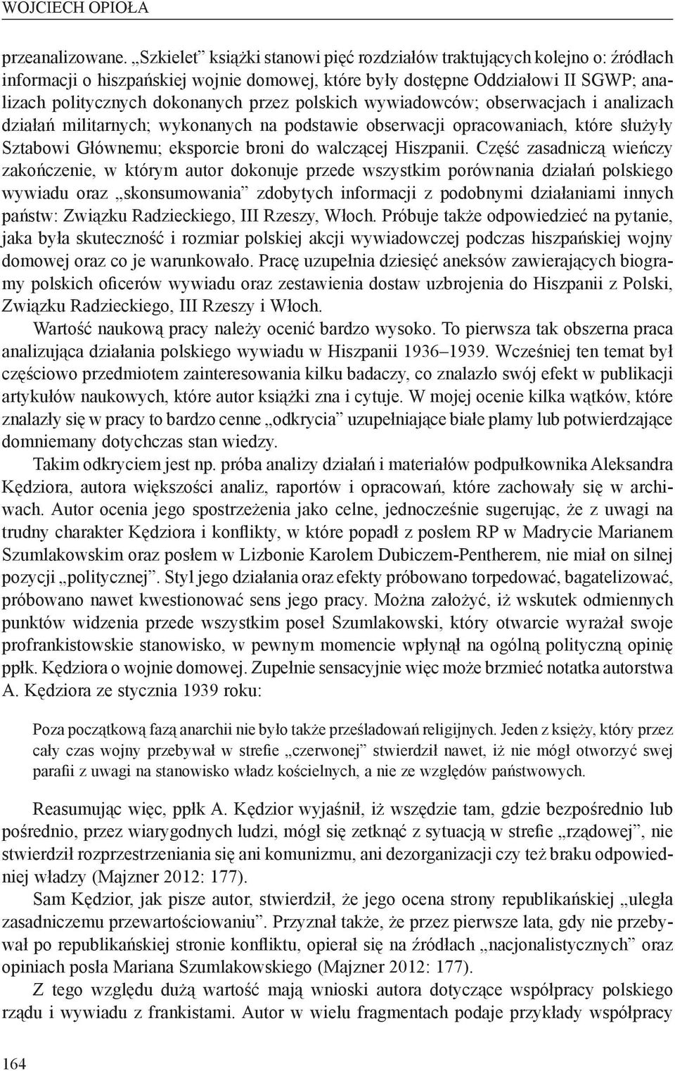 polskich wywiadowców; obserwacjach i analizach działań militarnych; wykonanych na podstawie obserwacji opracowaniach, które służyły Sztabowi Głównemu; eksporcie broni do walczącej Hiszpanii.