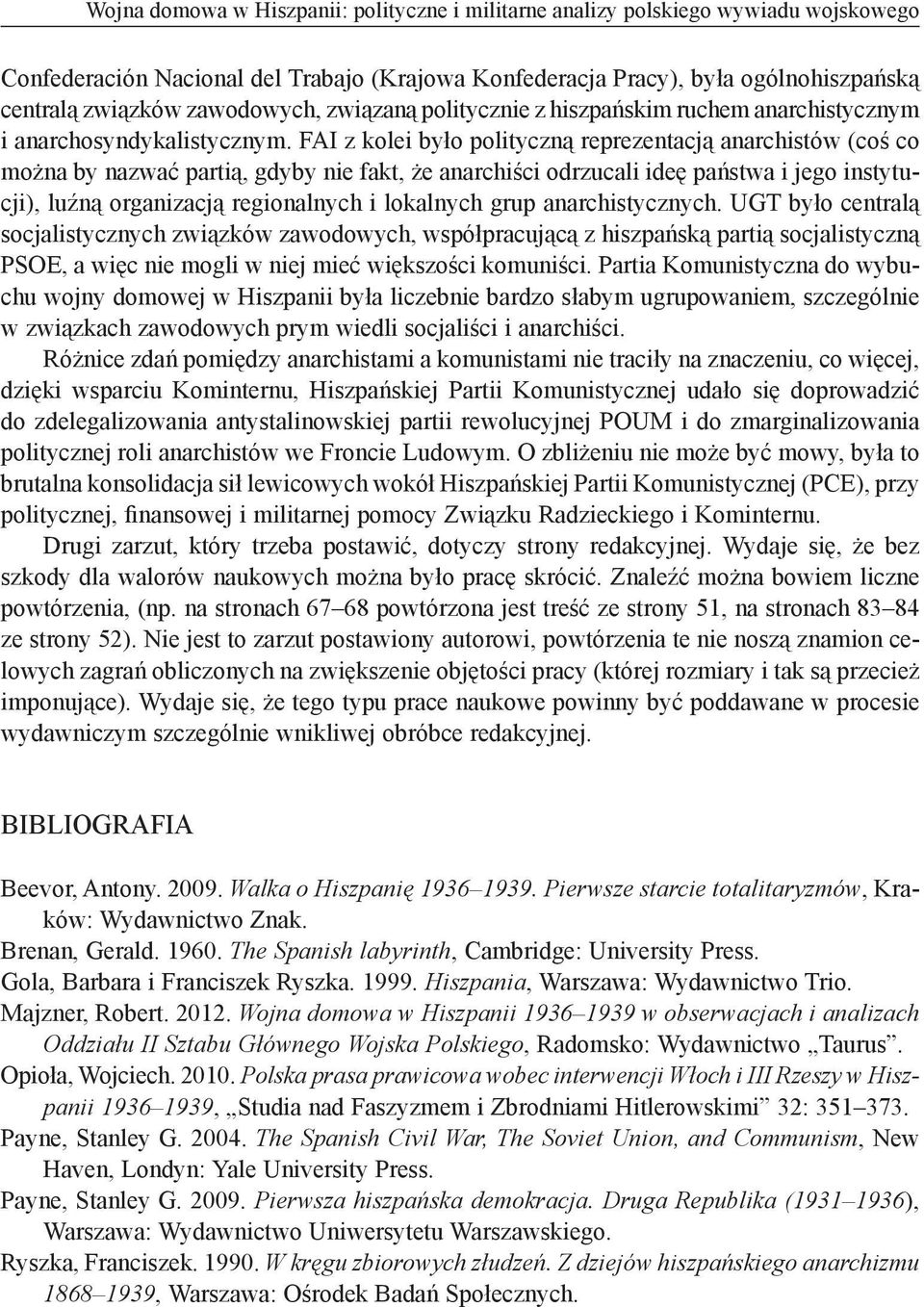 FAI z kolei było polityczną reprezentacją anarchistów (coś co można by nazwać partią, gdyby nie fakt, że anarchiści odrzucali ideę państwa i jego instytucji), luźną organizacją regionalnych i