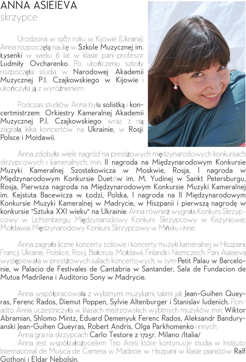 Podczas studiów Anna była solistką i koncertmistrzem Orkiestry Kameralnej Akademii Muzycznej P.I. Czajkowskiego, wraz z nią zagrała kilka koncertów na Ukrainie, w Rosji, Polsce i Mołdawii.