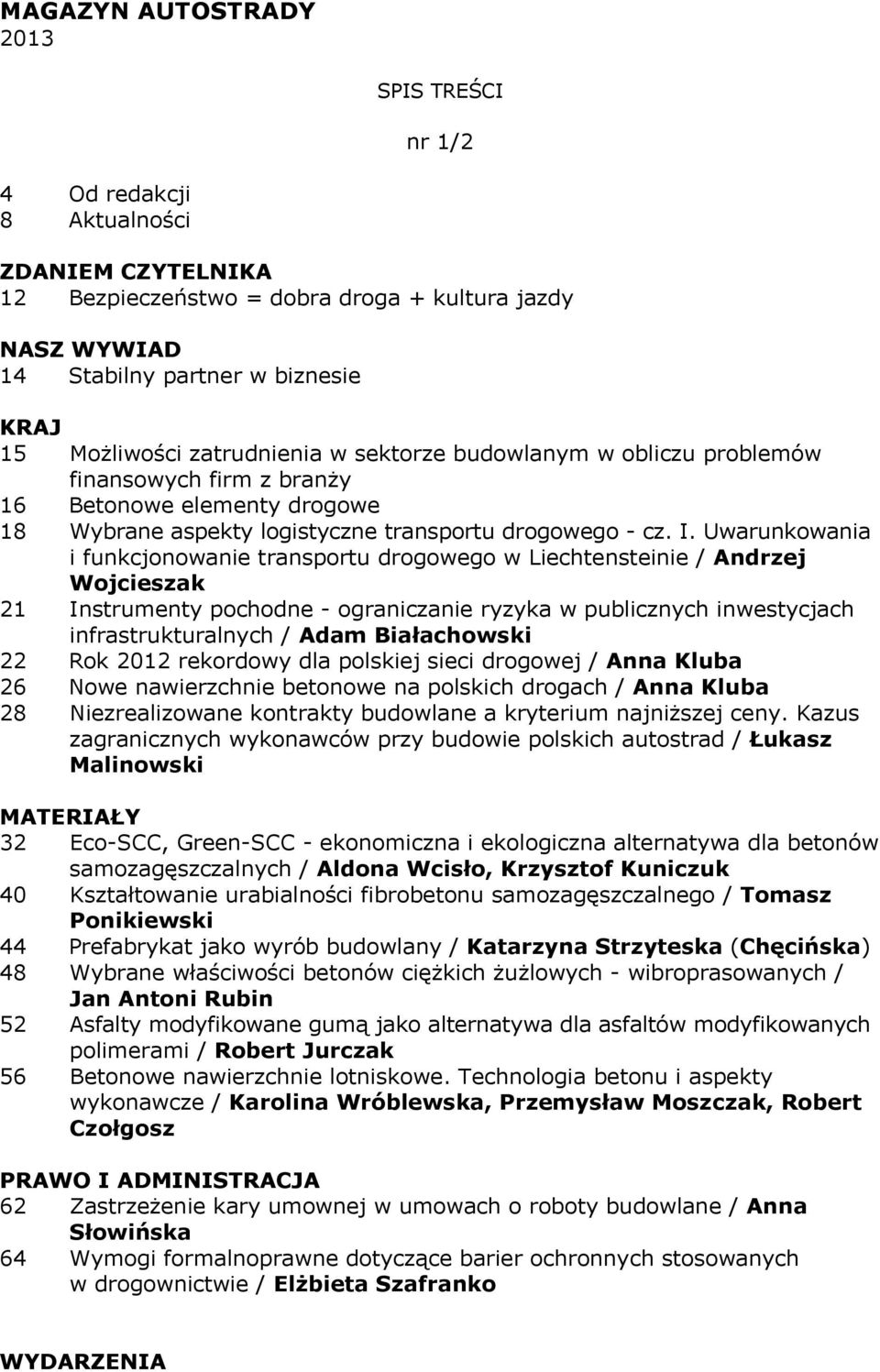 Uwarunkowania i funkcjonowanie transportu drogowego w Liechtensteinie / Andrzej Wojcieszak 21 Instrumenty pochodne - ograniczanie ryzyka w publicznych inwestycjach infrastrukturalnych / Adam