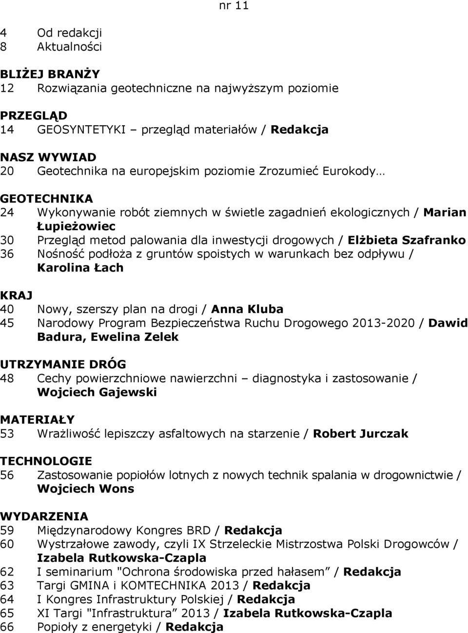 warunkach bez odpływu / Karolina Łach 40 Nowy, szerszy plan na drogi / Anna Kluba 45 Narodowy Program Bezpieczeństwa Ruchu Drogowego 2013-2020 / Dawid Badura, Ewelina Zelek UTRZYMANIE DRÓG 48 Cechy