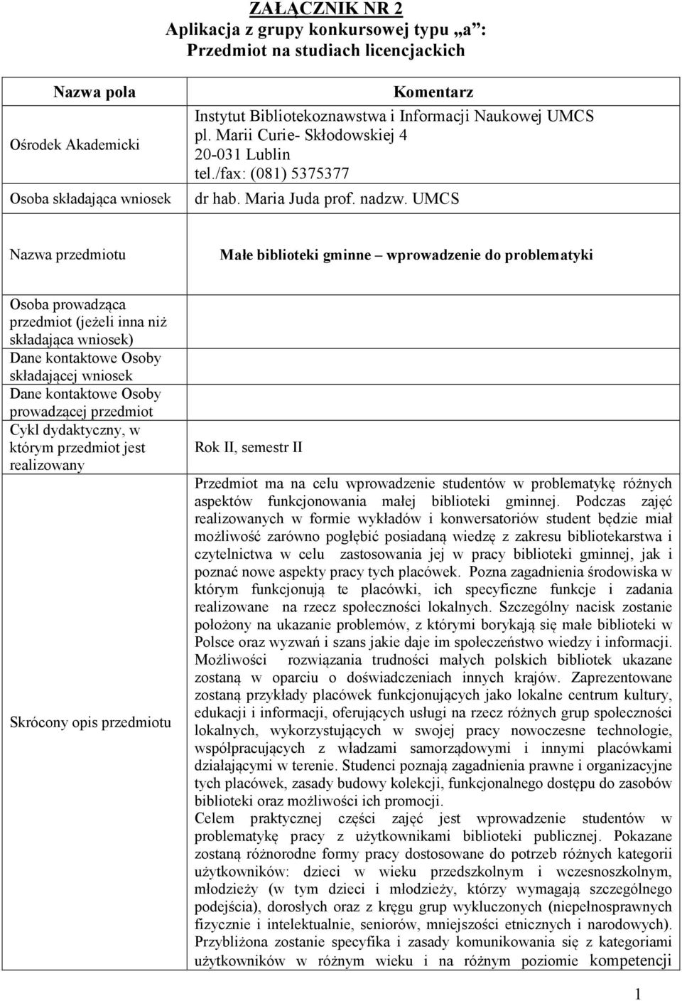 UMCS Nazwa przedmiotu Małe biblioteki gminne wprowadzenie do problematyki Osoba prowadząca przedmiot (jeżeli inna niż składająca wniosek) Dane kontaktowe Osoby składającej wniosek Dane kontaktowe