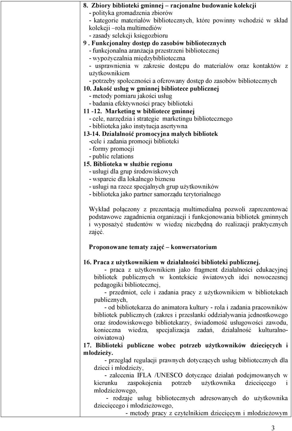 Funkcjonalny dostęp do zasobów bibliotecznych - funkcjonalna aranżacja przestrzeni bibliotecznej - wypożyczalnia międzybiblioteczna - usprawnienia w zakresie dostępu do materiałów oraz kontaktów z