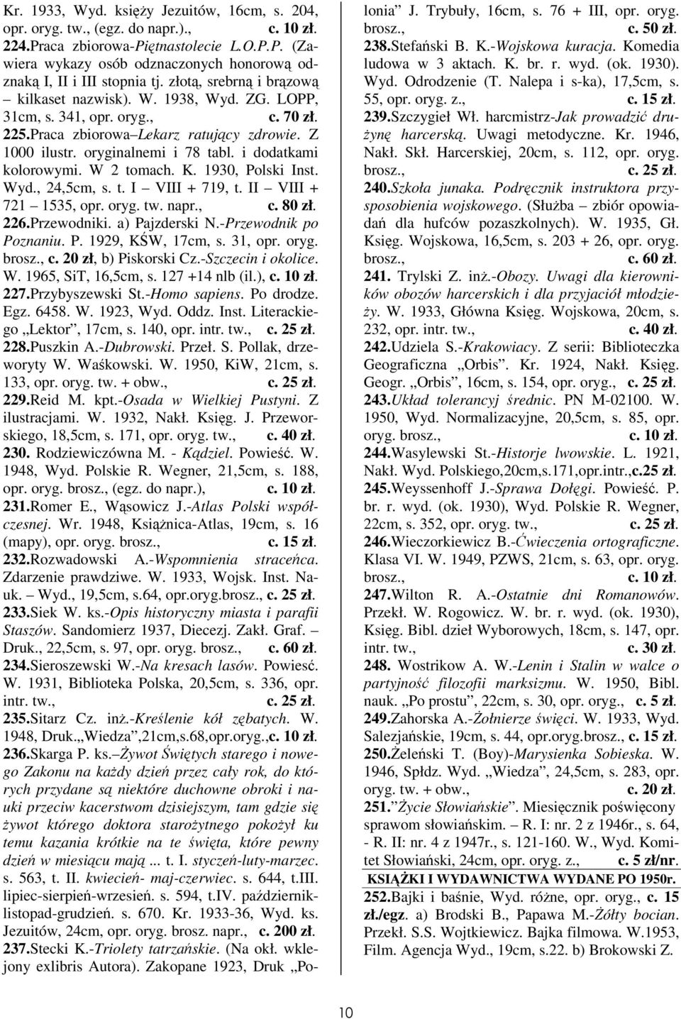 i dodatkami kolorowymi. W 2 tomach. K. 1930, Polski Inst. Wyd., 24,5cm, s. t. I VIII + 719, t. II VIII + 721 1535, opr. oryg. tw. napr., c. 80 zł. 226.Przewodniki. a) Pajzderski N.