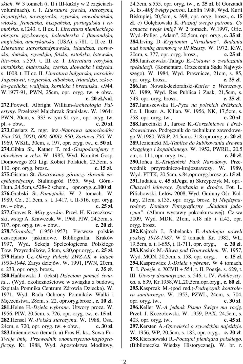 s.559. t. III cz. I. Literatura rosyjska, ukraiska, białoruska, czeska, słowacka i łuycka. s. 1008. t. III cz. II. Literatura bułgarska, narodów Jugosławii, wgierska, albaska, irlandzka, szkocko-gaelicka, walijska, kornicka i bretaska.