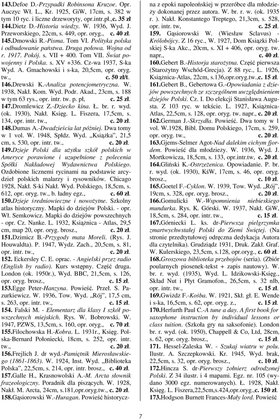 Cz-wa 1937, S-ka Wyd. A. Gmachowski i s-ka, 20,5cm, opr. oryg. c. 50 zł/t. 146.Drewski K.-Analiza potencjometryczna. W. 1938, Nakł. Kom. Wyd. Podr. Akad., 23cm, s. 188 w tym 63 rys., opr. intr. tw. p. pł, 147.