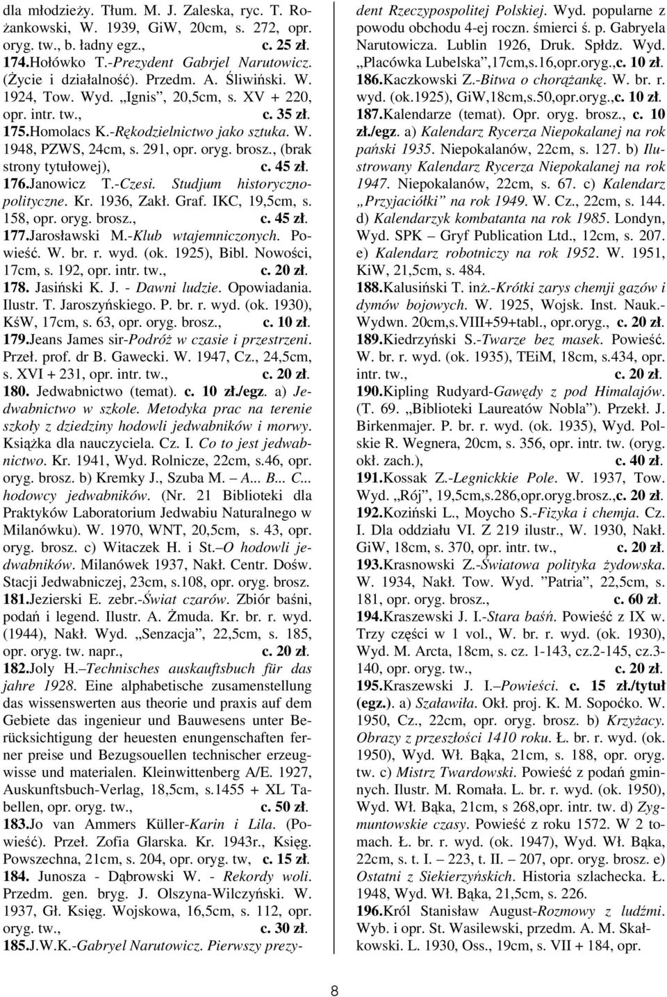 Studjum historycznopolityczne. Kr. 1936, Zakł. Graf. IKC, 19,5cm, s. 158, opr. oryg. c. 45 zł. 177.Jarosławski M.-Klub wtajemniczonych. Powie. W. br. r. wyd. (ok. 1925), Bibl. Nowoci, 17cm, s.