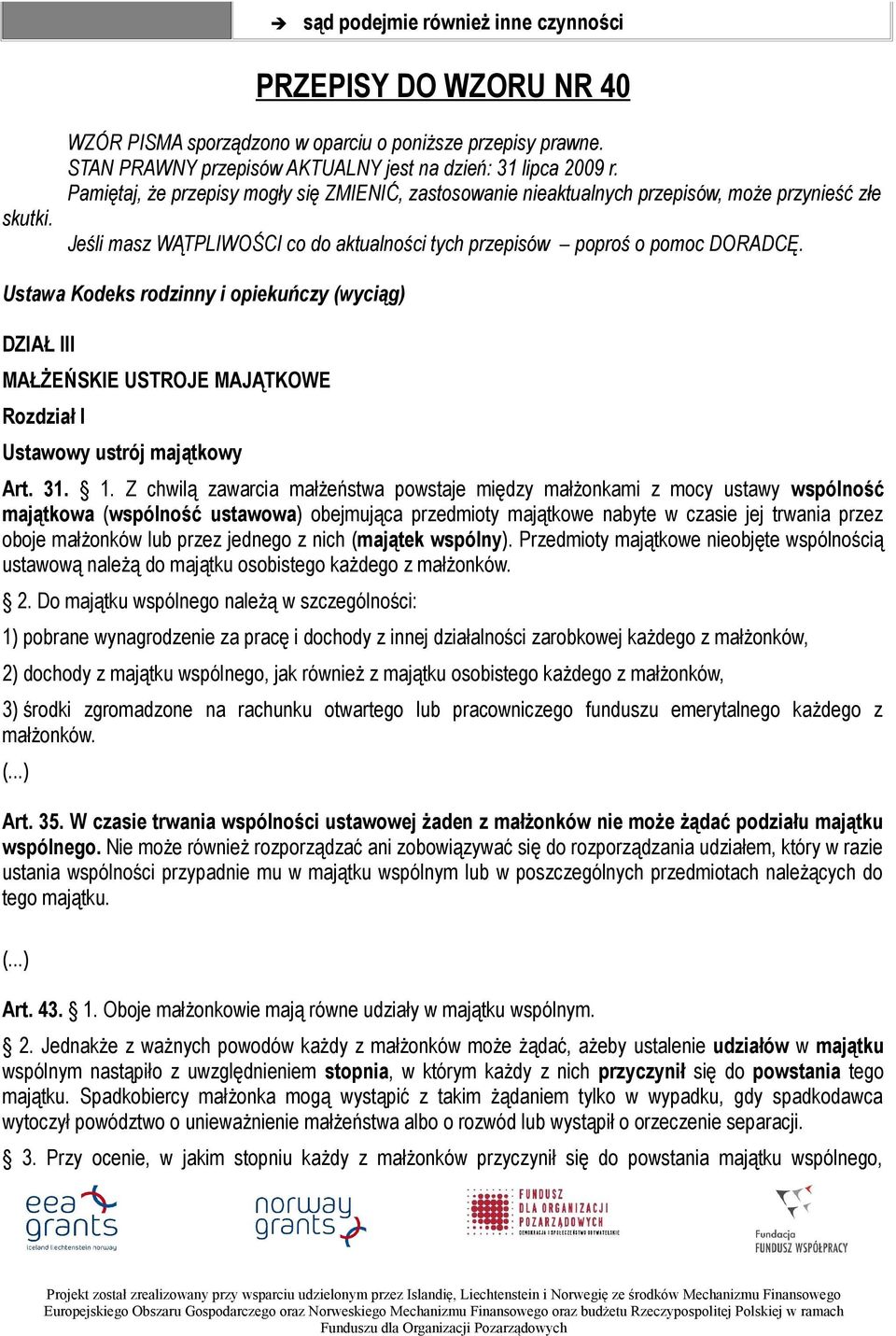 Ustawa Kodeks rodzinny i opiekuńczy (wyciąg) DZIAŁ III MAŁŻEŃSKIE USTROJE MAJĄTKOWE Rozdział I Ustawowy ustrój majątkowy Art. 31. 1.