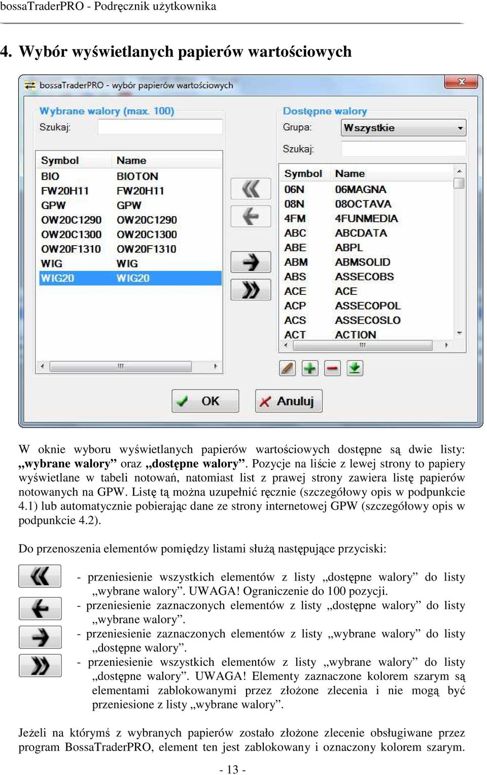 Listę tą moŝna uzupełnić ręcznie (szczegółowy opis w podpunkcie 4.1) lub automatycznie pobierając dane ze strony internetowej GPW (szczegółowy opis w podpunkcie 4.2).