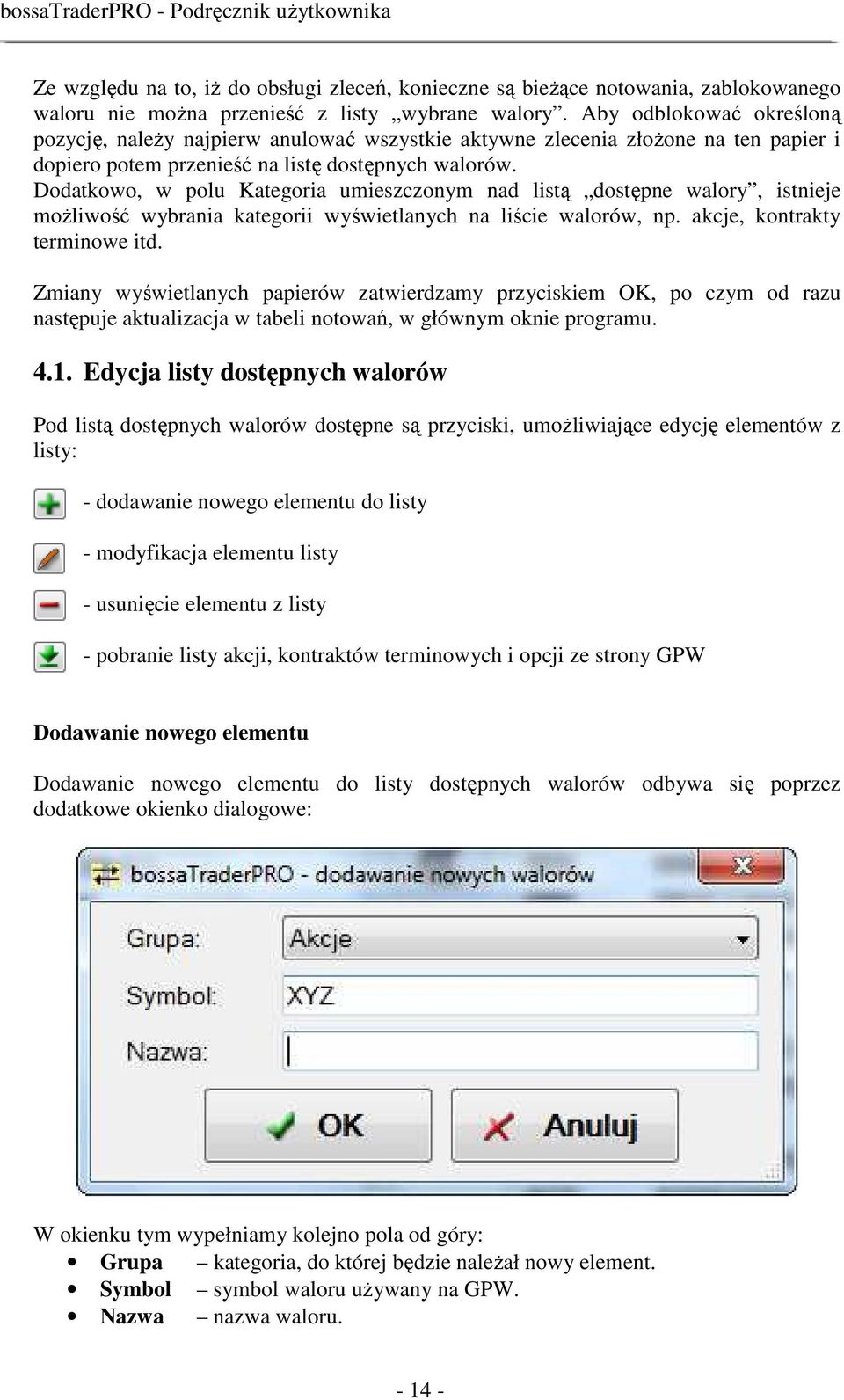 Dodatkowo, w polu Kategoria umieszczonym nad listą dostępne walory, istnieje moŝliwość wybrania kategorii wyświetlanych na liście walorów, np. akcje, kontrakty terminowe itd.