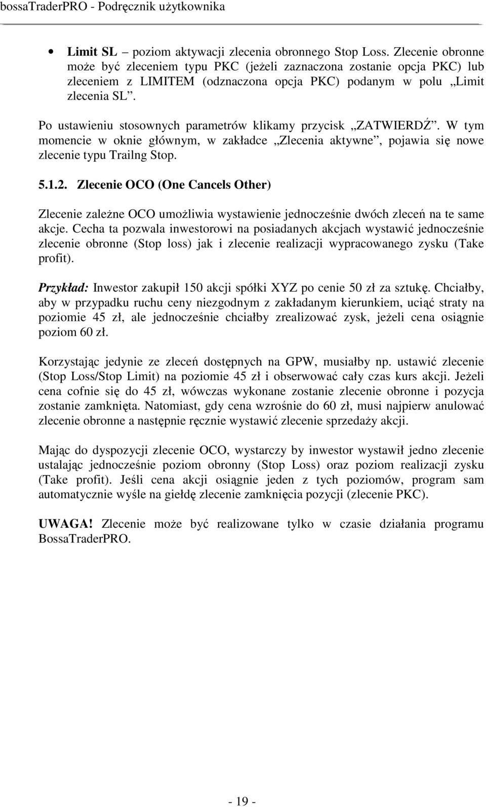 Po ustawieniu stosownych parametrów klikamy przycisk ZATWIERDŹ. W tym momencie w oknie głównym, w zakładce Zlecenia aktywne, pojawia się nowe zlecenie typu Trailng Stop. 5.1.2.