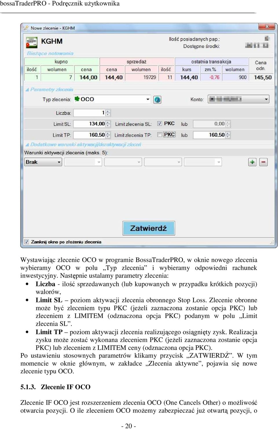 Zlecenie obronne moŝe być zleceniem typu PKC (jeŝeli zaznaczona zostanie opcja PKC) lub zleceniem z LIMITEM (odznaczona opcja PKC) podanym w polu Limit zlecenia SL.