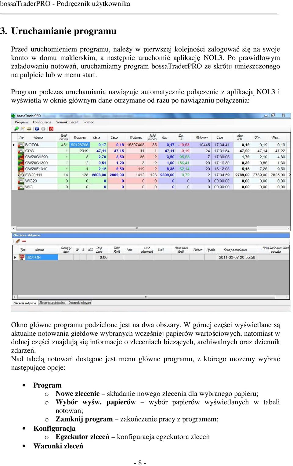 Program podczas uruchamiania nawiązuje automatycznie połączenie z aplikacją NOL3 i wyświetla w oknie głównym dane otrzymane od razu po nawiązaniu połączenia: Okno główne programu podzielone jest na