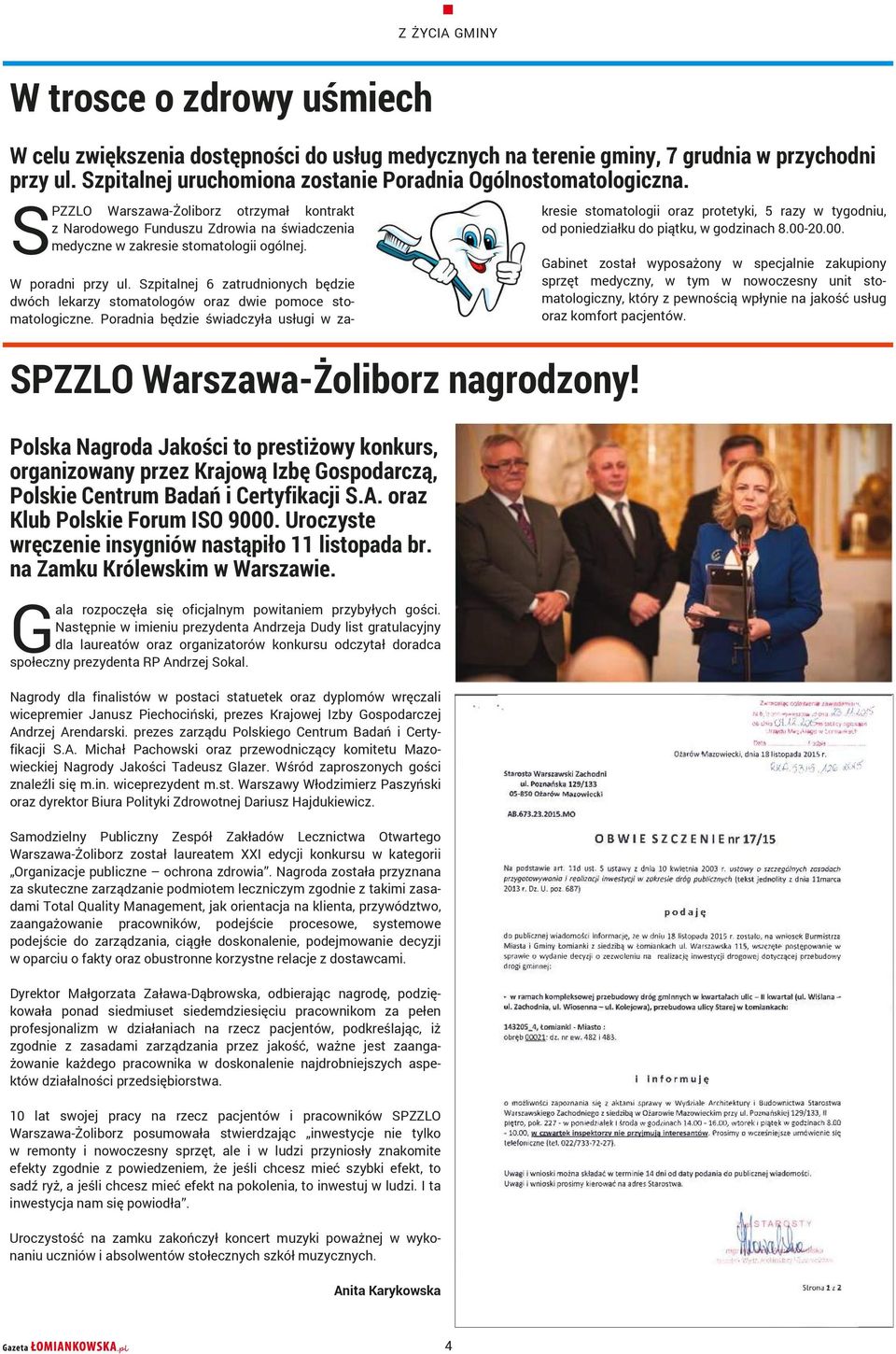 PZZLO Warszawa-Żoiborz otrzymał kotrakt kresie stomatoogii oraz protetyki, 5 razy w tygodiu, z Narodowego Fuduszu Zdrowia a świadczeia od poiedziałku do piątku, w godziach 8.00-20.00. W poradi przy u.