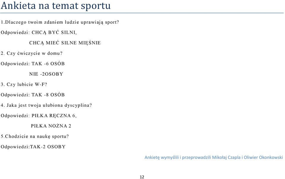 Odpowiedzi: TAK -6 OSÓB NIE -2OSOBY 3. Czy lubicie W-F? Odpowiedzi: TAK -8 OSÓB 4.