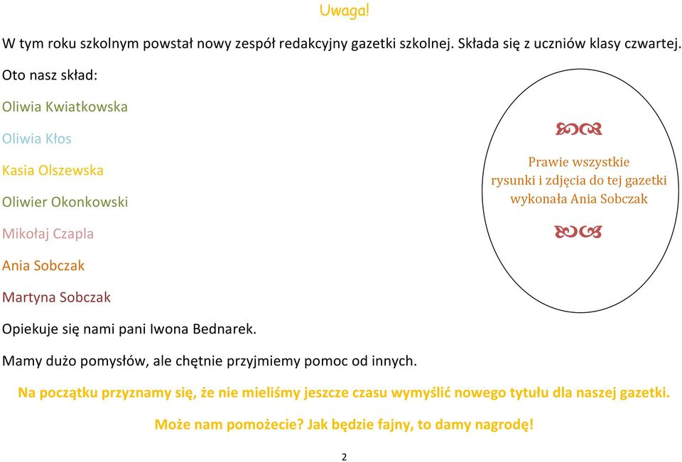 gazetki wykonała Ania Sobczak Ania Sobczak Martyna Sobczak Opiekuje się nami pani Iwona Bednarek.