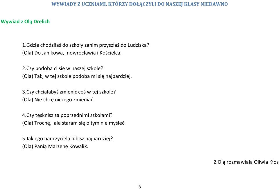 Czy podoba ci się w naszej szkole? (Ola) Tak, w tej szkole podoba mi się najbardziej. 3.Czy chciałabyś zmienić coś w tej szkole?