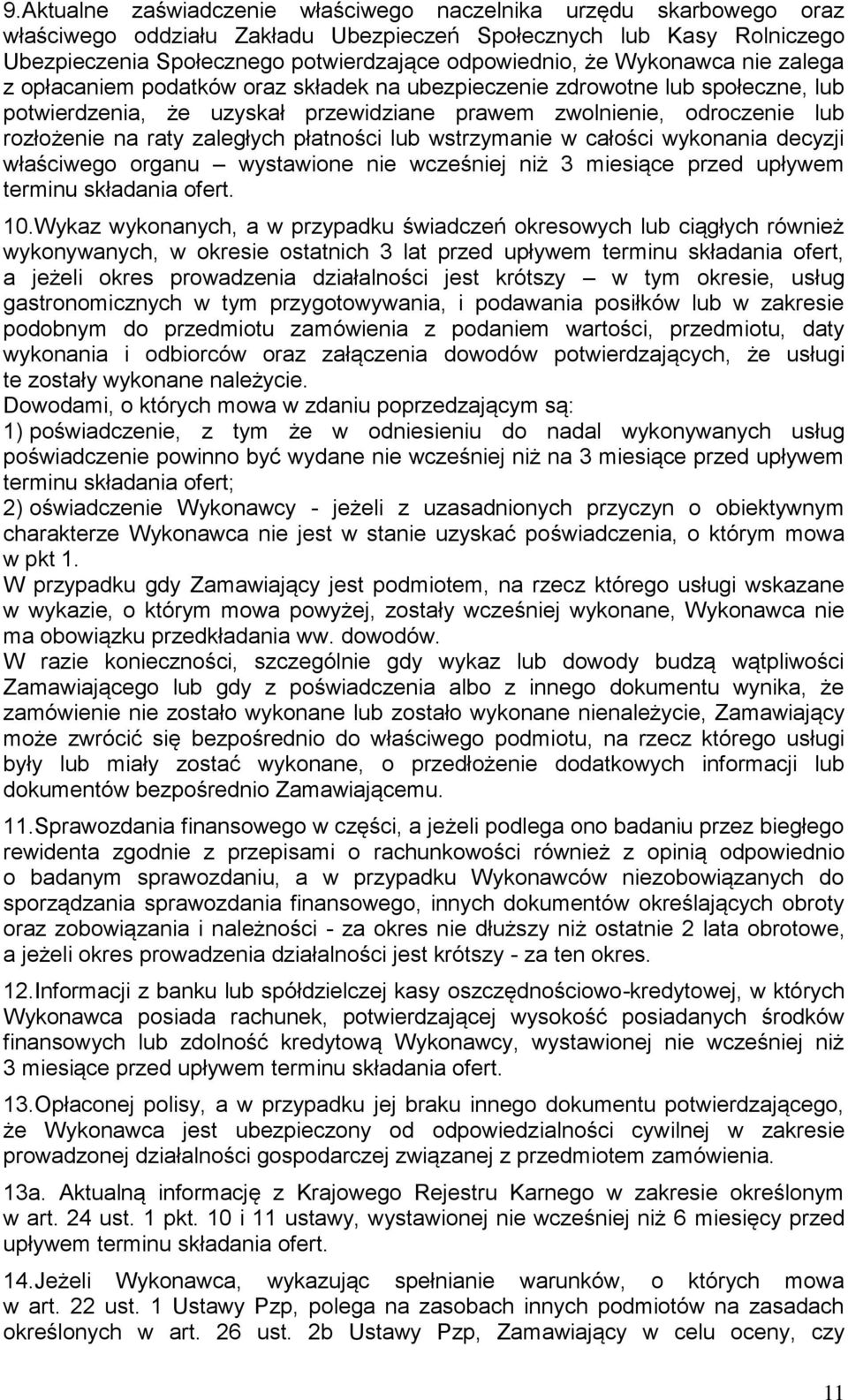 zaległych płatności lub wstrzymanie w całości wykonania decyzji właściwego organu wystawione nie wcześniej niż 3 miesiące przed upływem terminu składania ofert. 10.