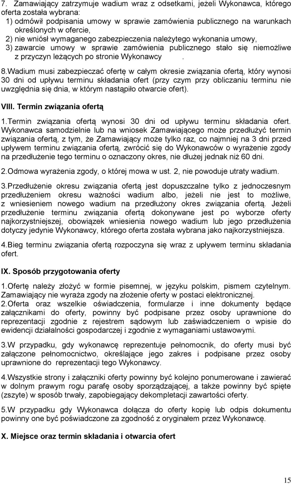 Wadium musi zabezpieczać ofertę w całym okresie związania ofertą, który wynosi 30 dni od upływu terminu składania ofert (przy czym przy obliczaniu terminu nie uwzględnia się dnia, w którym nastąpiło