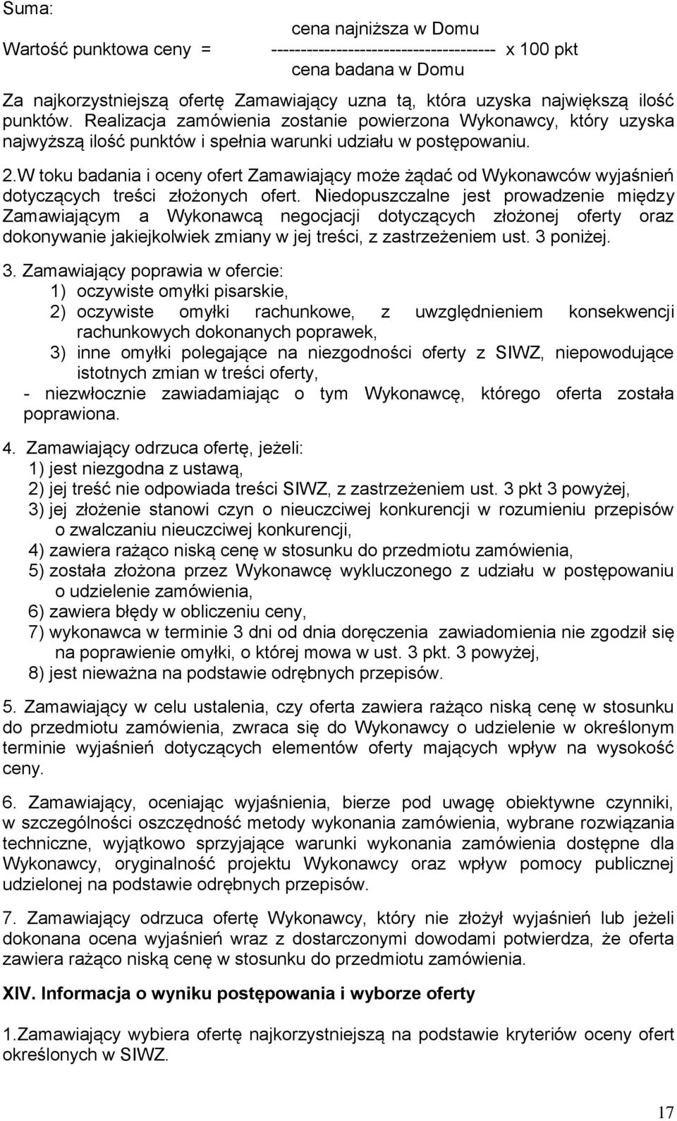 W toku badania i oceny ofert Zamawiający może żądać od Wykonawców wyjaśnień dotyczących treści złożonych ofert.