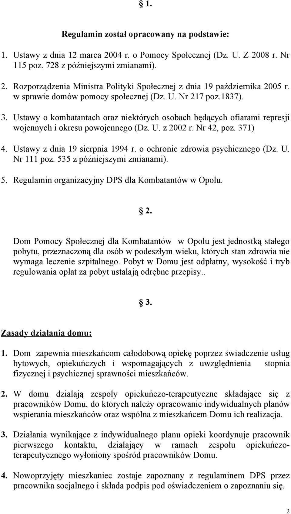 371) 4. Ustawy z dnia 19 sierpnia 1994 r. o ochronie zdrowia psychicznego (Dz. U. Nr 111 poz. 535 z późniejszymi zmianami). 5. Regulamin organizacyjny DPS dla Kombatantów w Opolu. 2.