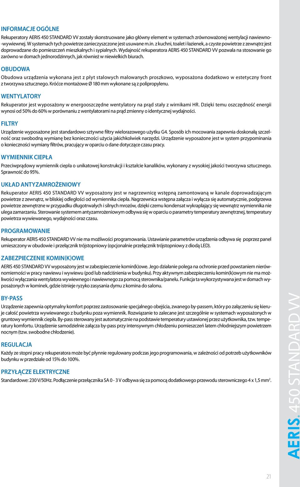 Wydajność rekuperatora AERIS 450 STANDARD VV pozwala na stosowanie go zarówno w domach jednorodzinnych, jak również w niewielkich biurach.