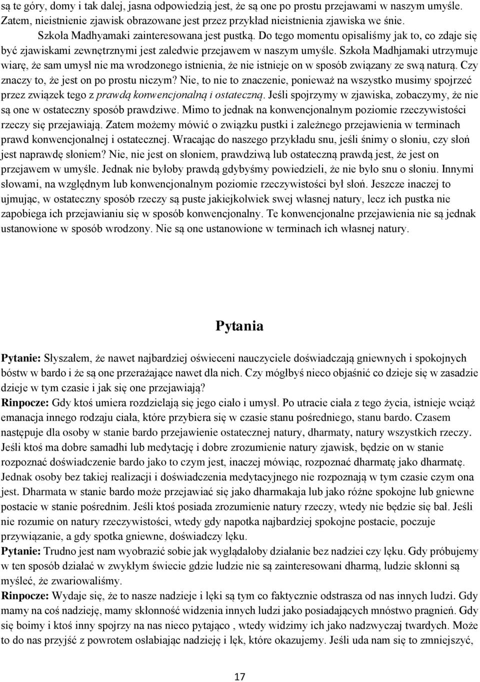 Szkoła Madhjamaki utrzymuje wiarę, że sam umysł nie ma wrodzonego istnienia, że nie istnieje on w sposób związany ze swą naturą. Czy znaczy to, że jest on po prostu niczym?