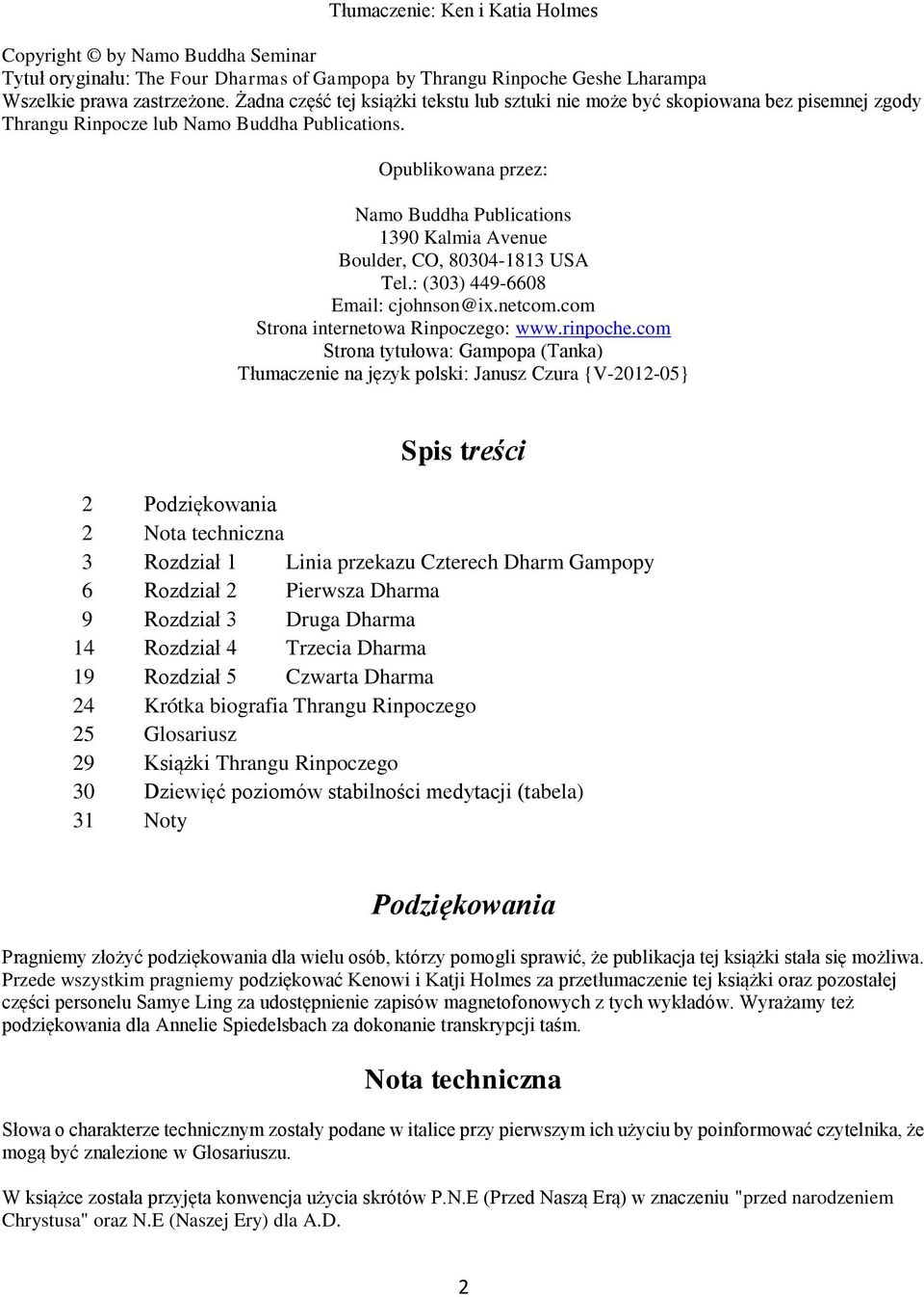 Opublikowana przez: Namo Buddha Publications 1390 Kalmia Avenue Boulder, CO, 80304-1813 USA Tel.: (303) 449-6608 Email: cjohnson@ix.netcom.com Strona internetowa Rinpoczego: www.rinpoche.