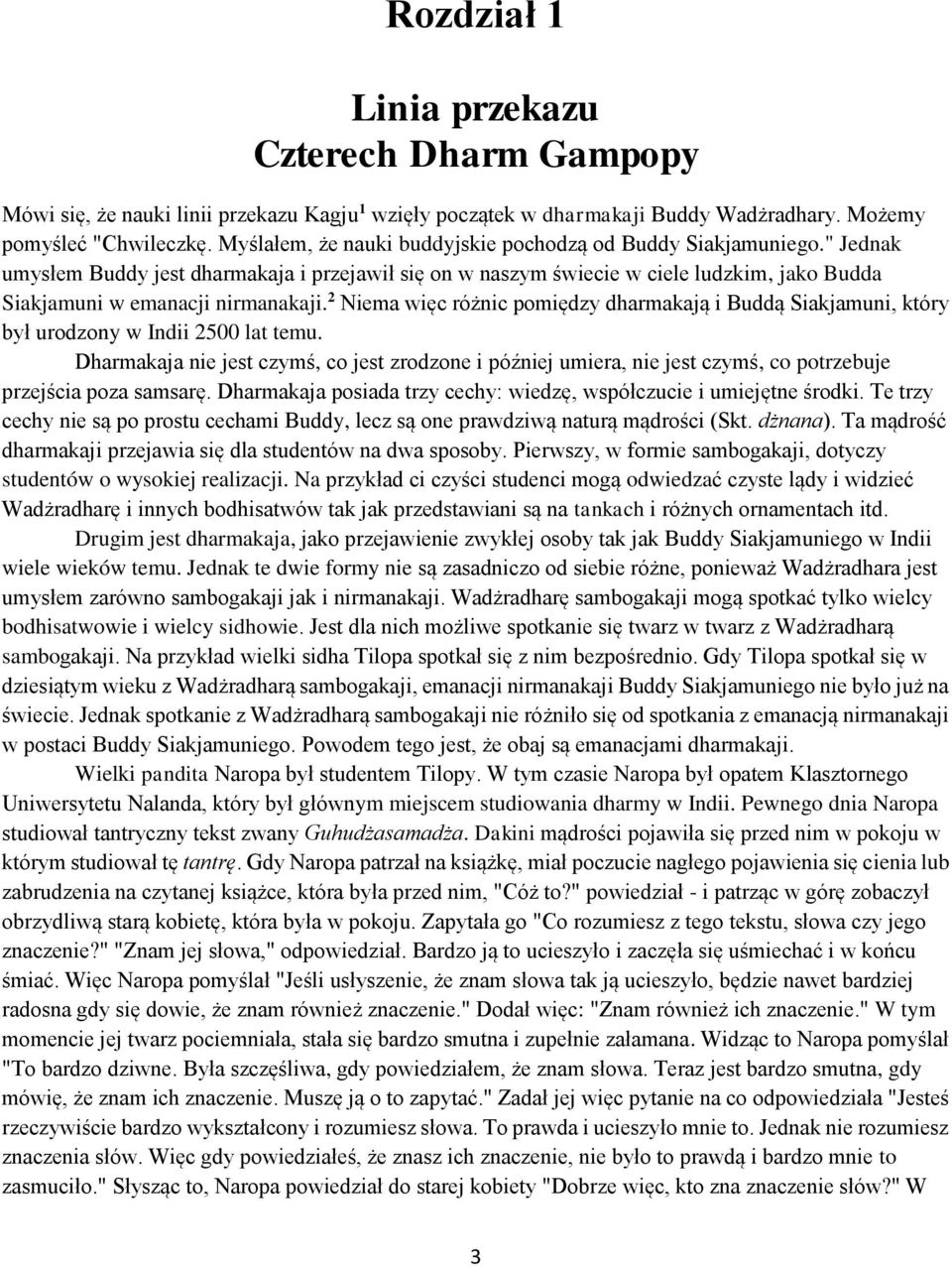 2 Niema więc różnic pomiędzy dharmakają i Buddą Siakjamuni, który był urodzony w Indii 2500 lat temu.