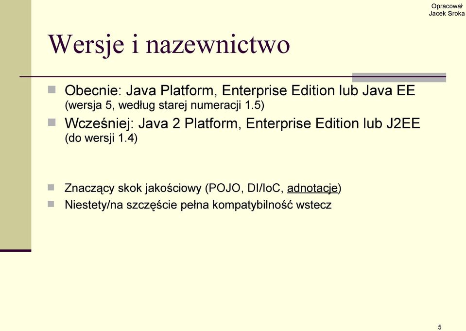 5) Wcześniej: Java 2 Platform, Enterprise Edition lub J2EE (do wersji 1.