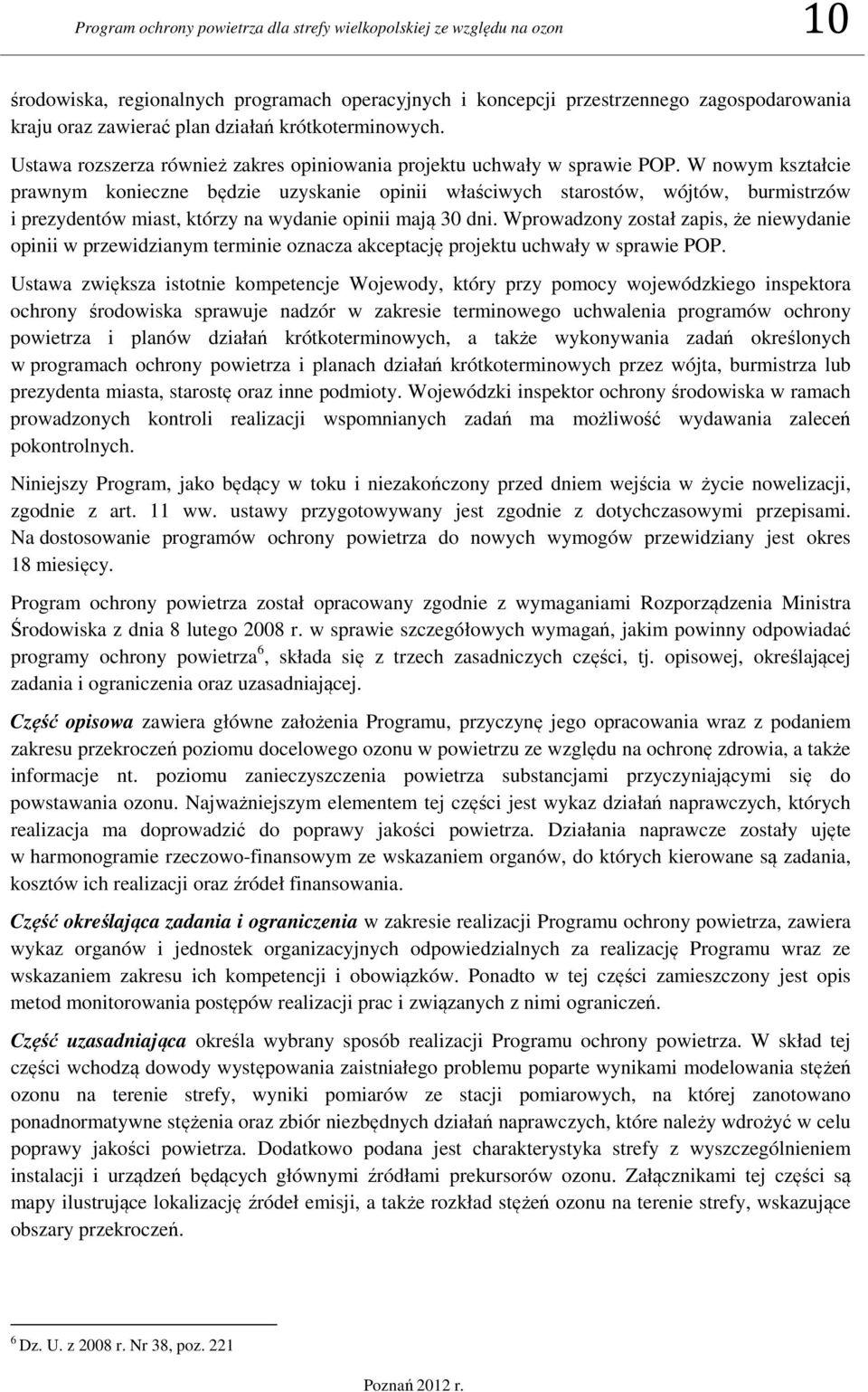 W nowym kształcie prawnym konieczne będzie uzyskanie opinii właściwych starostów, wójtów, burmistrzów i prezydentów miast, którzy na wydanie opinii mają 30 dni.