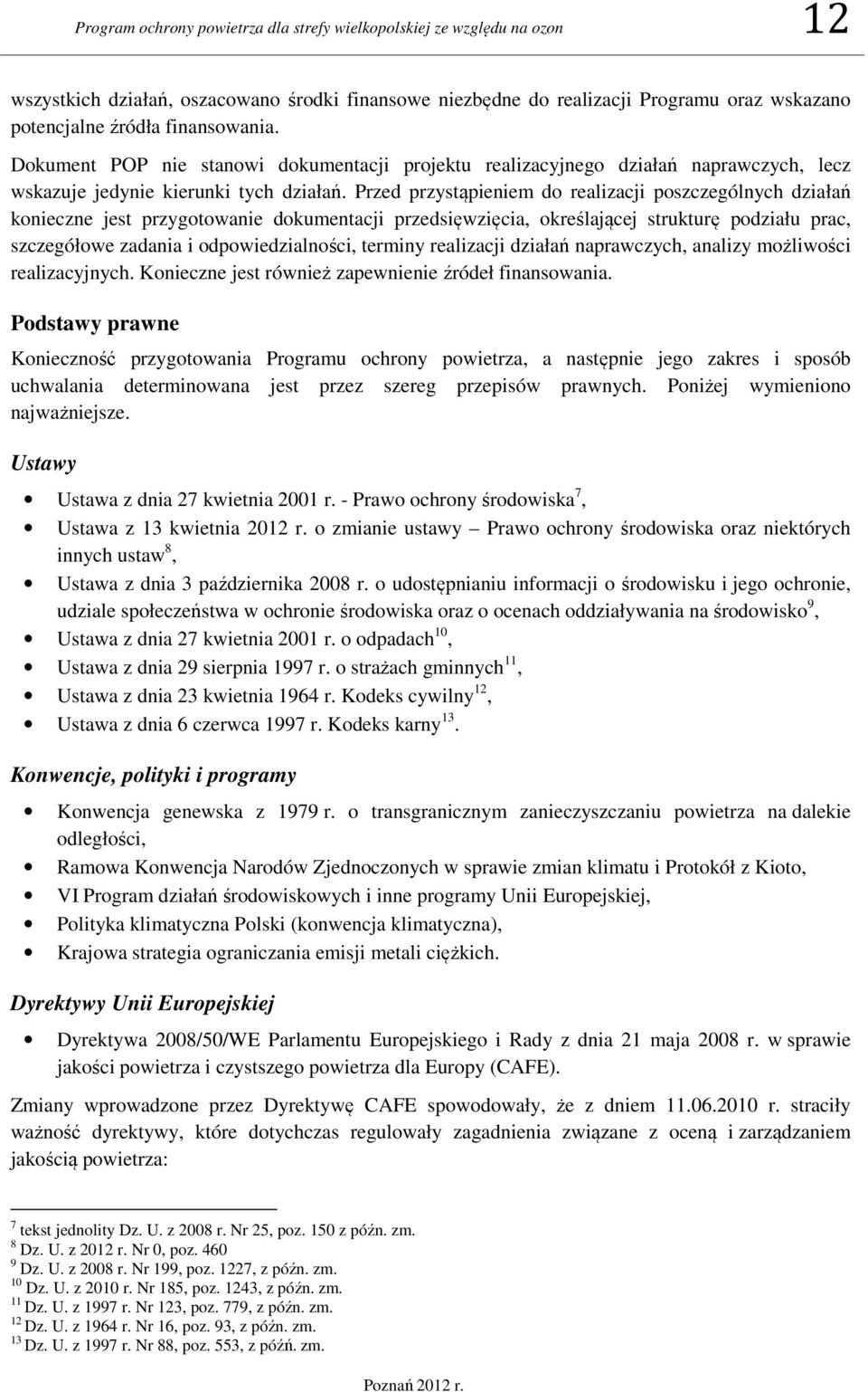 Przed przystąpieniem do realizacji poszczególnych działań konieczne jest przygotowanie dokumentacji przedsięwzięcia, określającej strukturę podziału prac, szczegółowe zadania i odpowiedzialności,