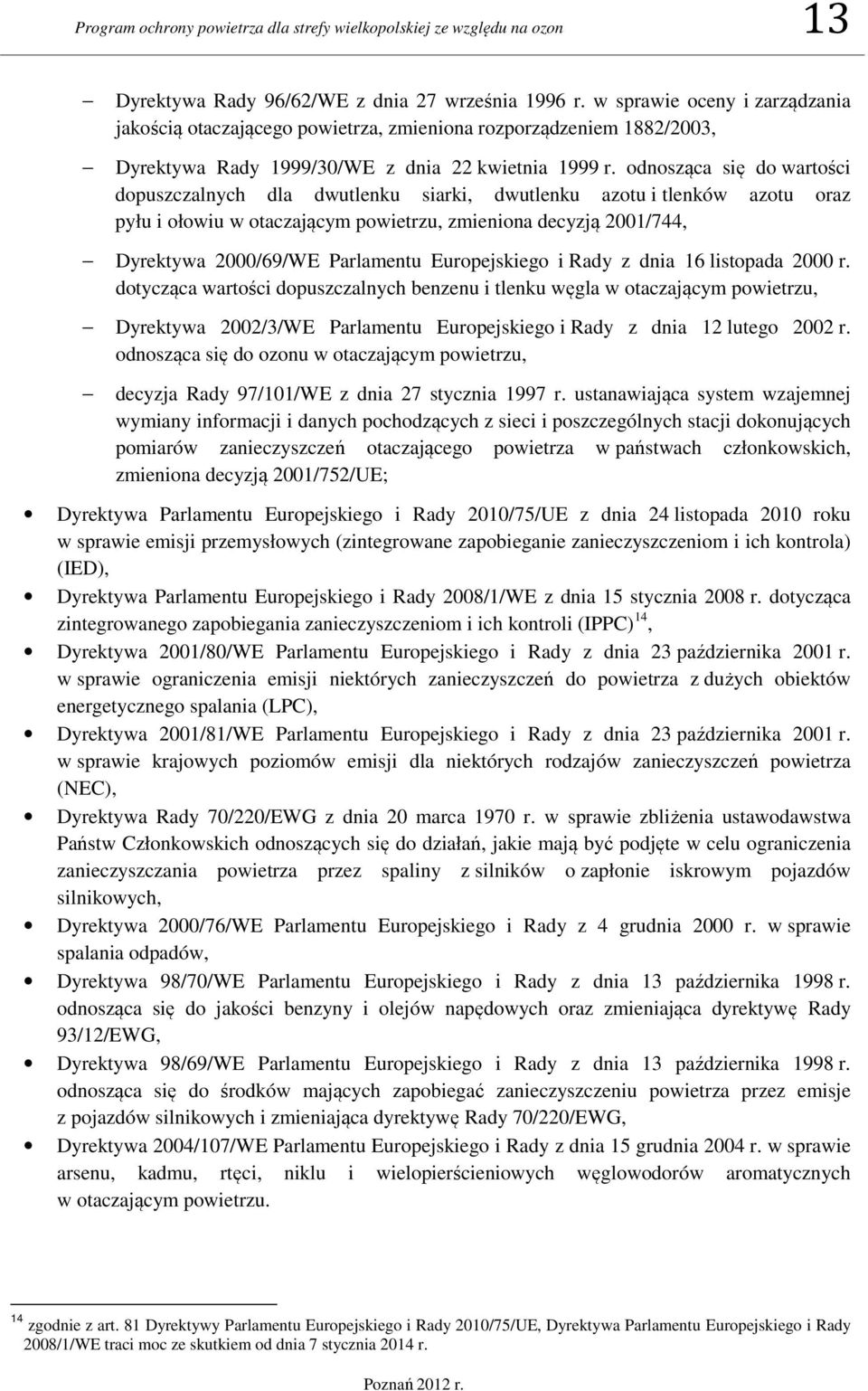 odnosząca się do wartości dopuszczalnych dla dwutlenku siarki, dwutlenku azotu i tlenków azotu oraz pyłu i ołowiu w otaczającym powietrzu, zmieniona decyzją 2001/744, Dyrektywa 2000/69/WE Parlamentu