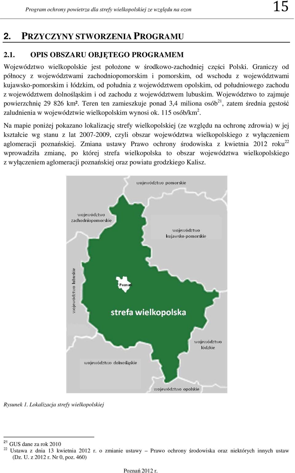 województwem dolnośląskim i od zachodu z województwem lubuskim. Województwo to zajmuje powierzchnię 29 826 km².