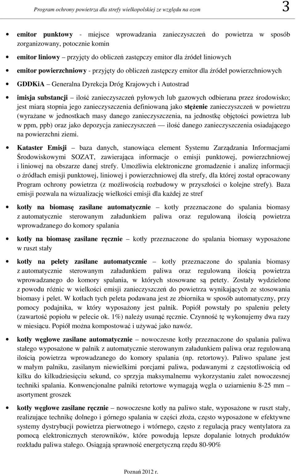 Autostrad imisja substancji ilość zanieczyszczeń pyłowych lub gazowych odbierana przez środowisko; jest miarą stopnia jego zanieczyszczenia definiowaną jako stężenie zanieczyszczeń w powietrzu