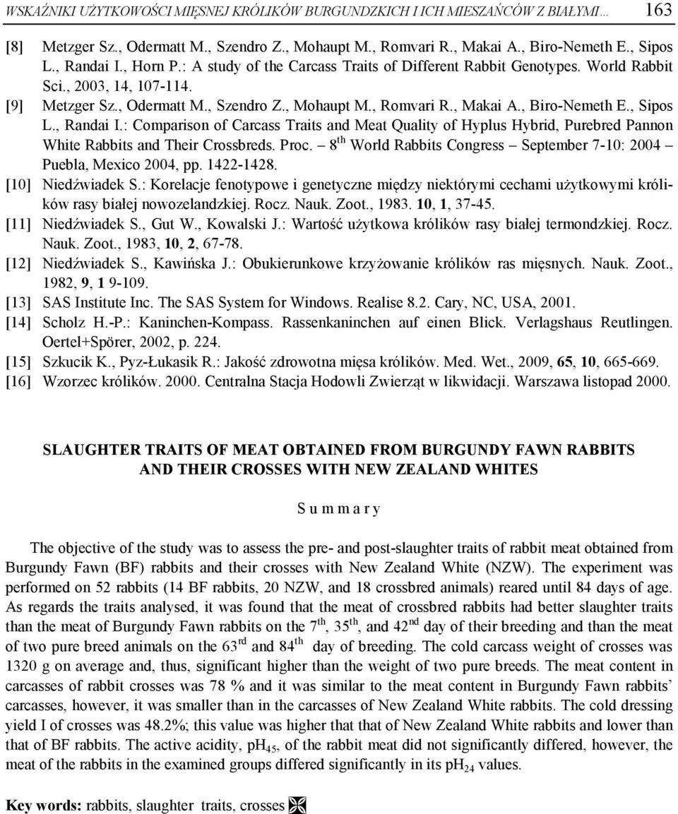 , Sipos L., Randai I.: Comparison of Carcass Traits and Meat Quality of Hyplus Hybrid, Purebred Pannon White Rabbits and Their Crossbreds. Proc.