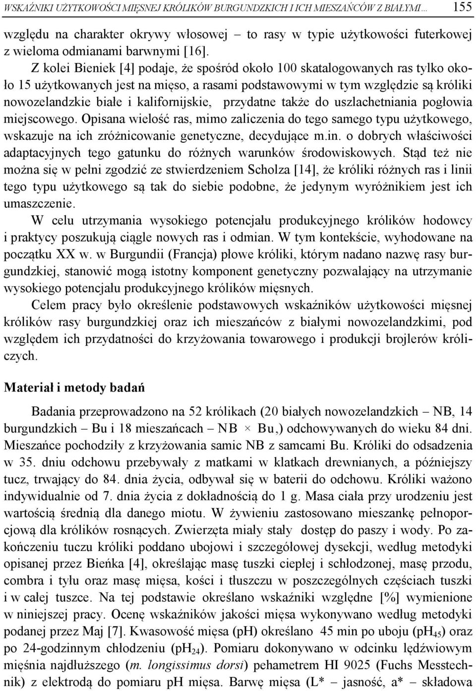 przydatne także do uszlachetniania pogłowia miejscowego. Opisana wielość ras, mimo zaliczenia do tego samego typu użytkowego, wskazuje na ich zróżnicowanie genetyczne, decydujące m.in.