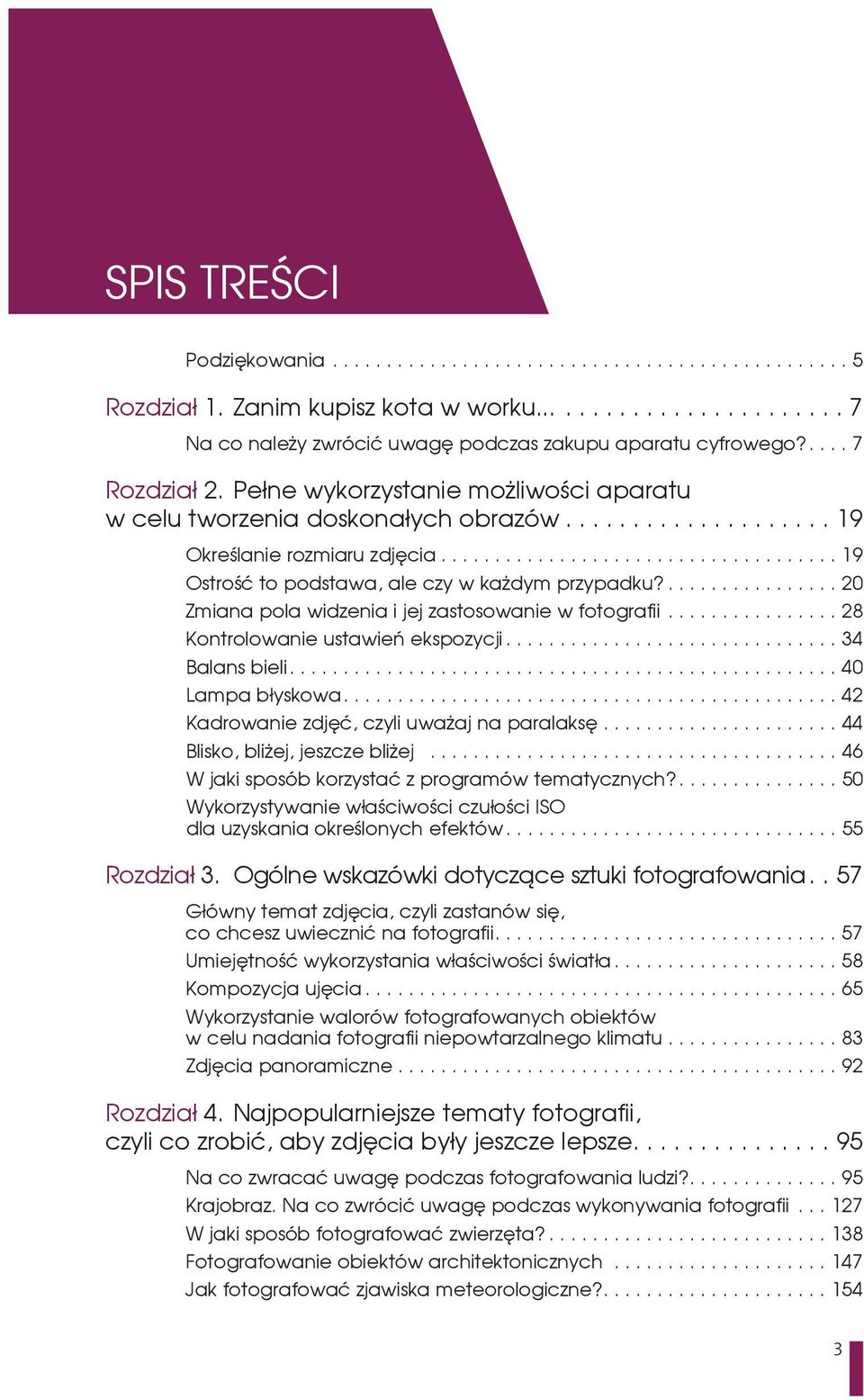 20 Zmiana pola widzenia i jej zastosowanie w fotografii 28 Kontrolowanie ustawień ekspozycji 34 Balans bieli 40 Lampa błyskowa 42 Kadrowanie zdjęć, czyli uważaj na paralaksę 44 Blisko, bliżej,