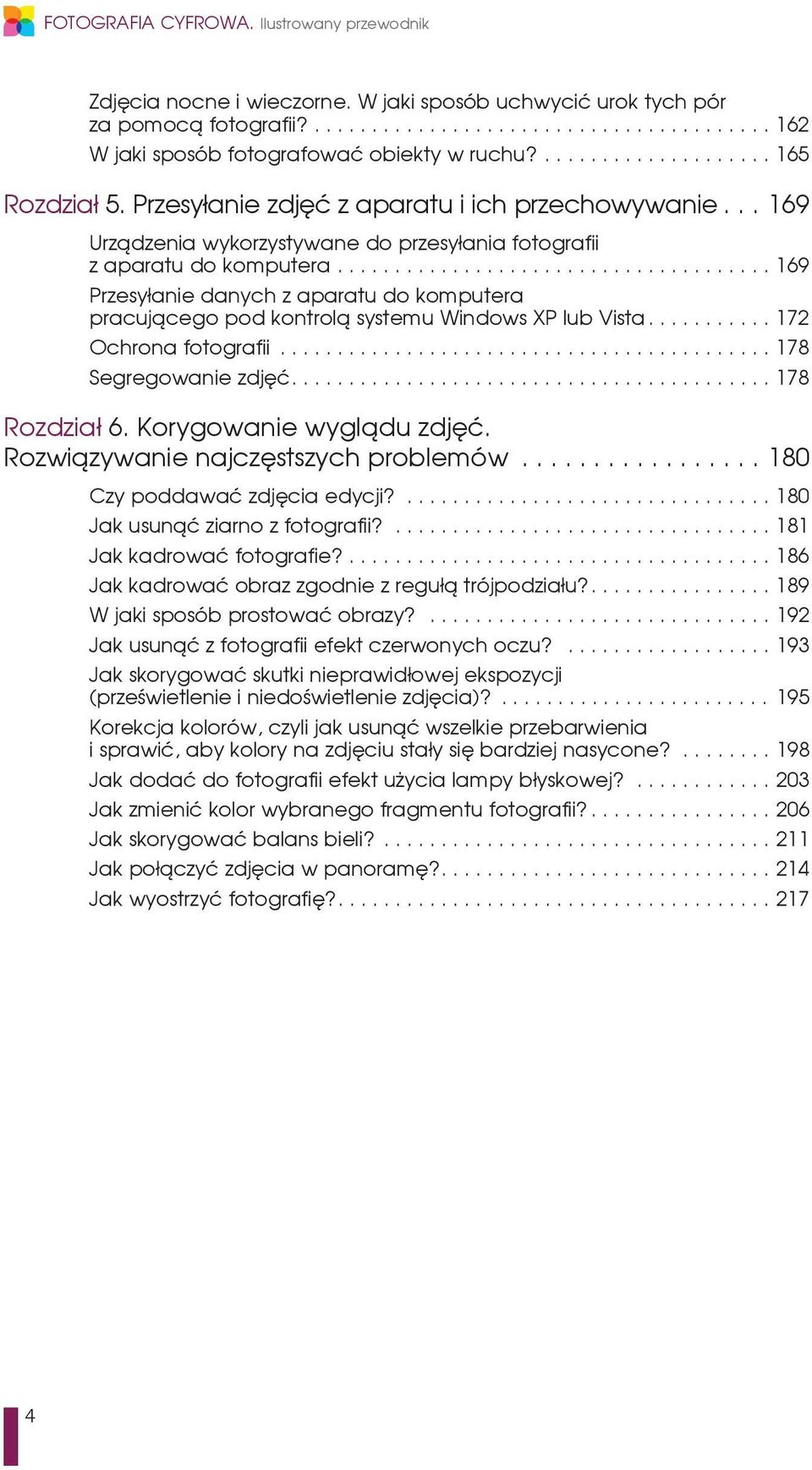 systemu Windows XP lub Vista 172 Ochrona fotografii 178 Segregowanie zdjęć 178 Rozdział 6. Korygowanie wyglądu zdjęć. Rozwiązywanie najczęstszych problemów 180 Czy poddawać zdjęcia edycji?