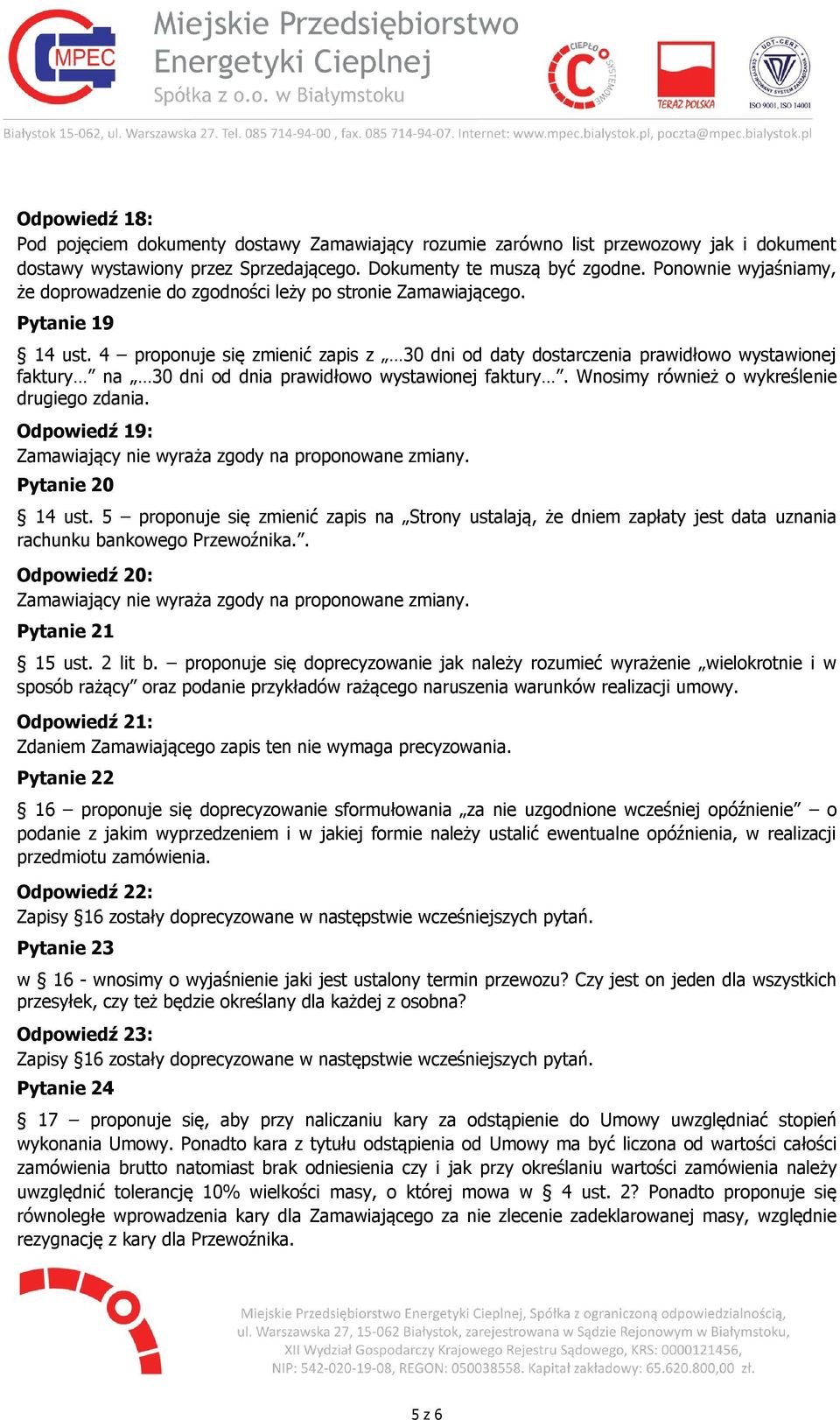 4 proponuje się zmienić zapis z 30 dni od daty dostarczenia prawidłowo wystawionej faktury na 30 dni od dnia prawidłowo wystawionej faktury. Wnosimy również o wykreślenie drugiego zdania.