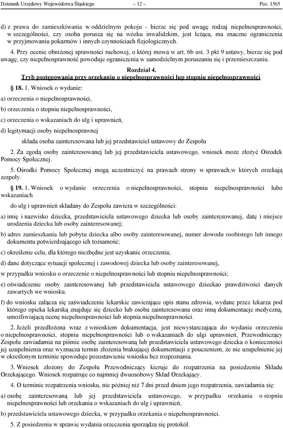 ograniczenia w przyjmowaniu pokarmów i innych czynnościach fizjologicznych. 4. Przy ocenie obniżonej sprawności ruchowej, o której mowa w art. 6b ust.