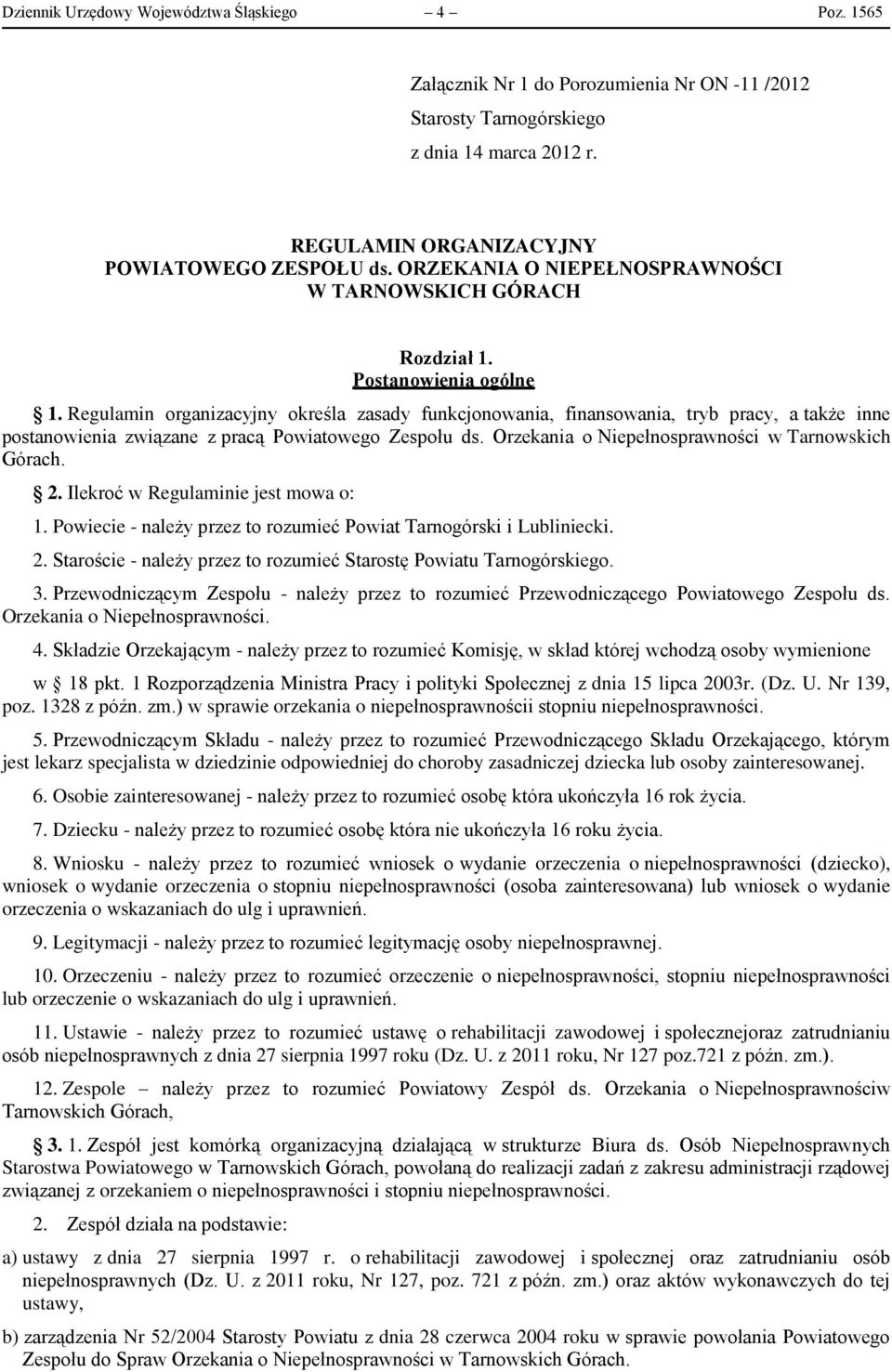 Regulamin organizacyjny określa zasady funkcjonowania, finansowania, tryb pracy, a także inne postanowienia związane z pracą Powiatowego Zespołu ds.