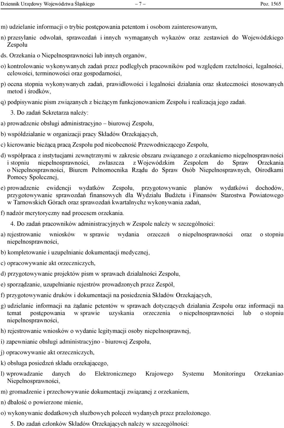 Orzekania o Niepełnosprawności lub innych organów, o) kontrolowanie wykonywanych zadań przez podległych pracowników pod względem rzetelności, legalności, celowości, terminowości oraz gospodarności,