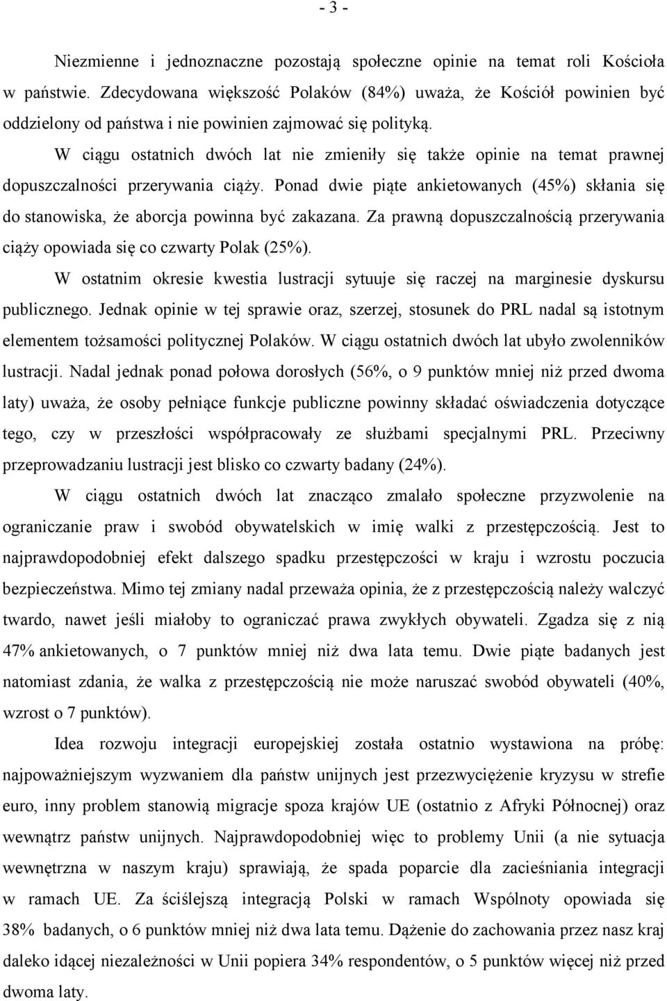 W ciągu ostatnich dwóch lat nie zmieniły się także opinie na temat prawnej dopuszczalności przerywania ciąży.