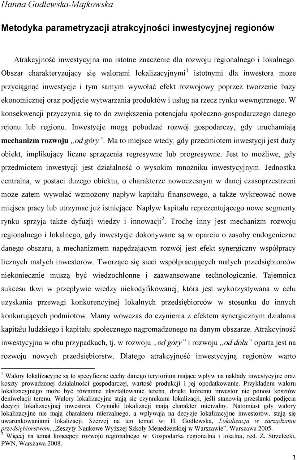 wytwarzania produktów i usług na rzecz rynku wewnętrznego. W konsekwencji przyczynia się to do zwiększenia potencjału społeczno-gospodarczego danego rejonu lub regionu.