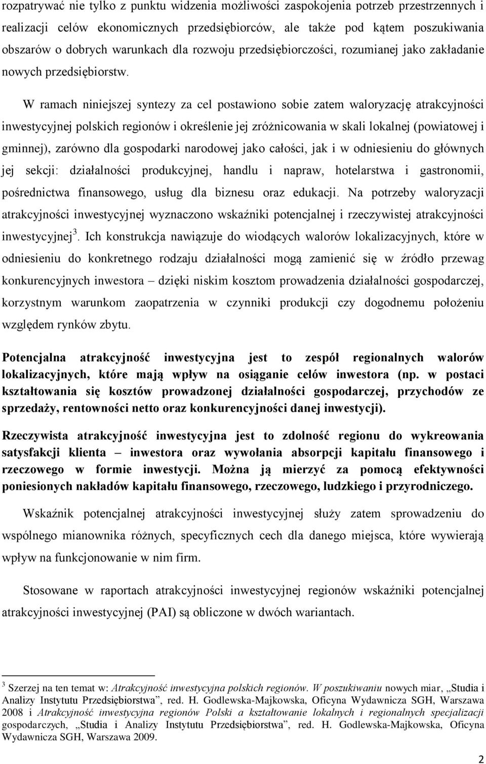 W ramach niniejszej syntezy za cel postawiono sobie zatem waloryzację atrakcyjności inwestycyjnej polskich regionów i określenie jej zróżnicowania w skali lokalnej (powiatowej i gminnej), zarówno dla