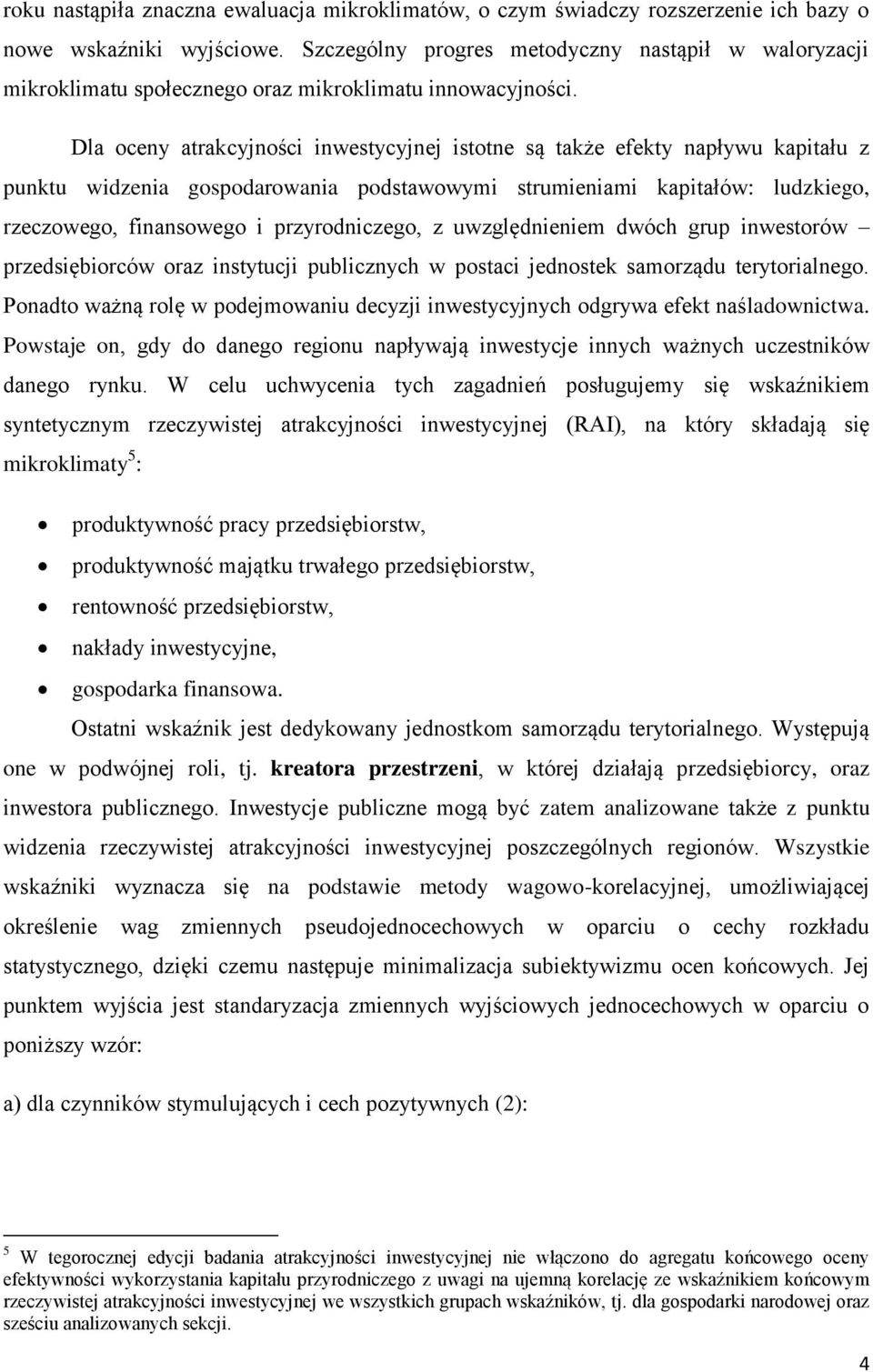 la oceny atrakcyjności inwestycyjnej istotne są także efekty napływu kapitału z punktu widzenia gospodarowania podstawowymi strumieniami kapitałów: ludzkiego, rzeczowego, finansowego i