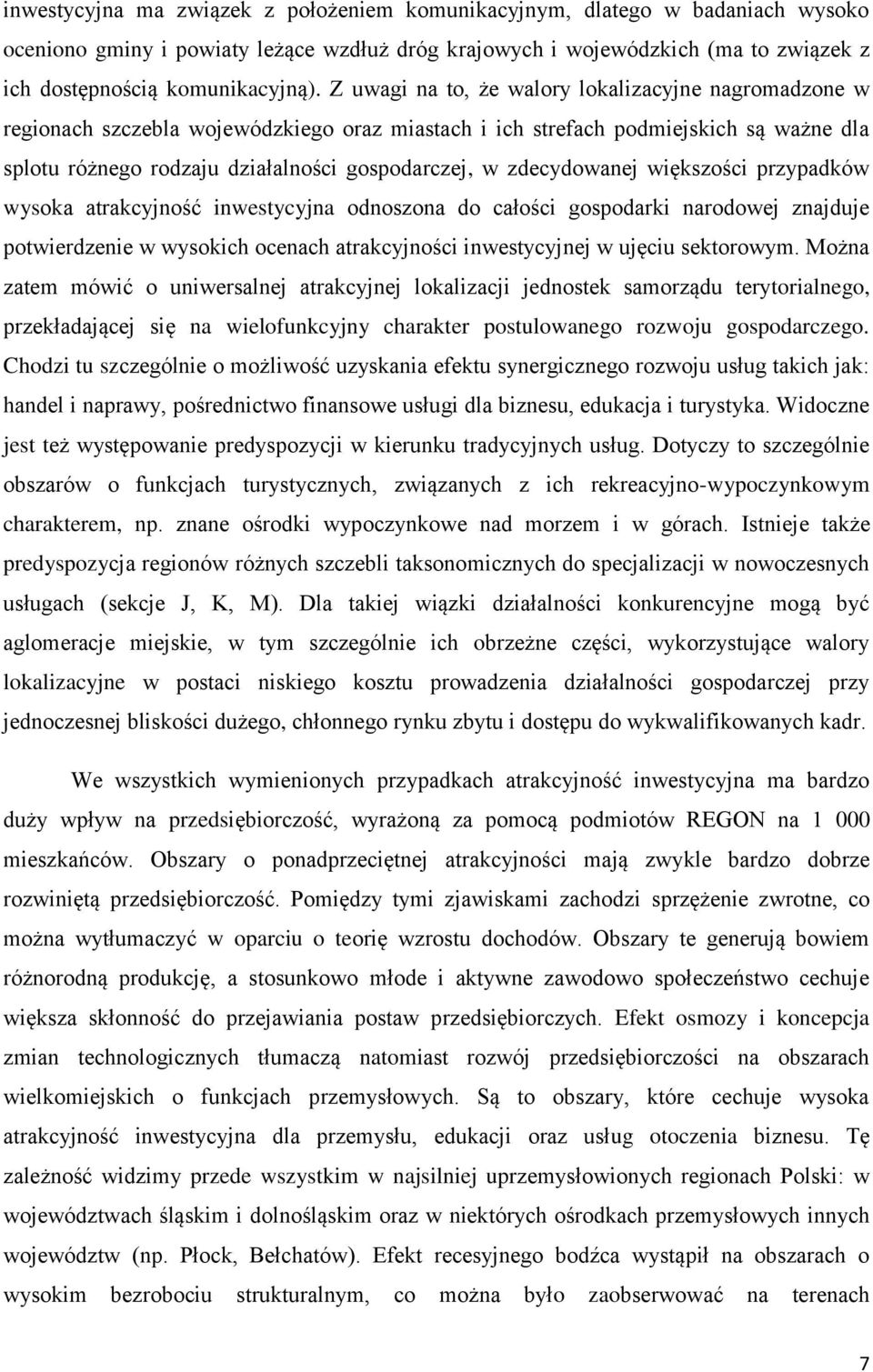 zdecydowanej większości przypadków wysoka atrakcyjność inwestycyjna odnoszona do całości gospodarki narodowej znajduje potwierdzenie w wysokich ocenach atrakcyjności inwestycyjnej w ujęciu sektorowym.