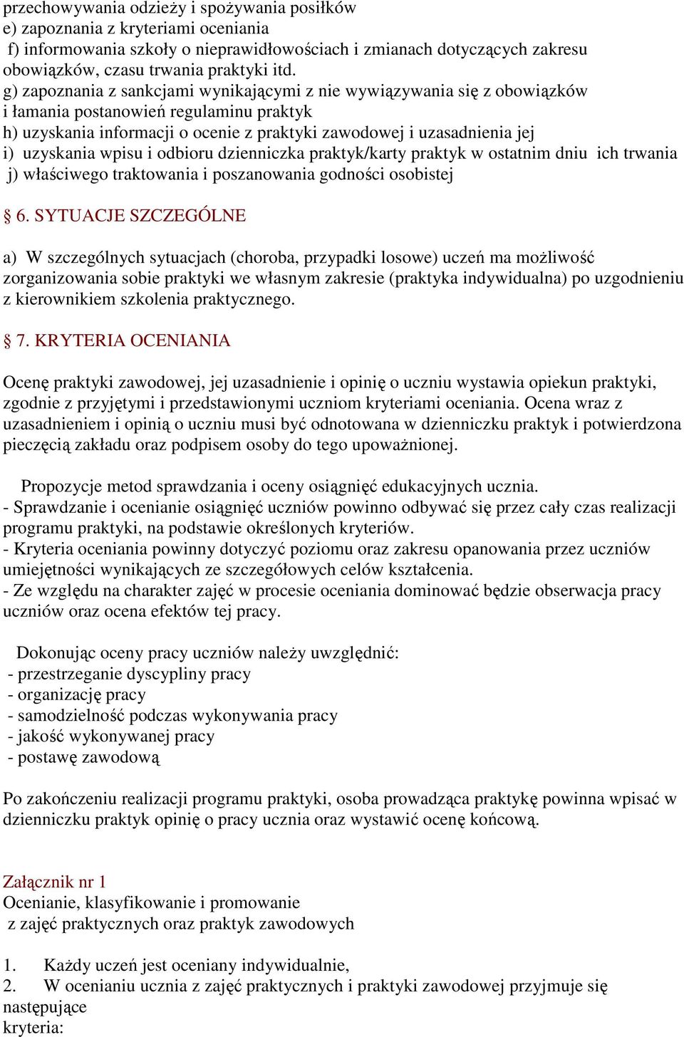 uzyskania wpisu i odbioru dzienniczka praktyk/karty praktyk w ostatnim dniu ich trwania j) właściwego traktowania i poszanowania godności osobistej 6.